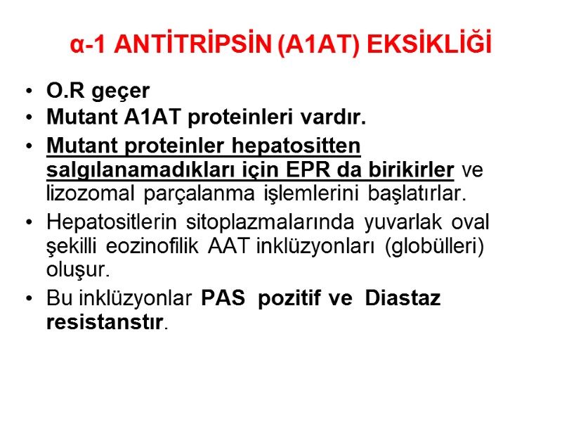 α-1 ANTİTRİPSİN (A1AT) EKSİKLİĞİ O.R geçer Mutant A1AT proteinleri vardır.  Mutant proteinler hepatositten